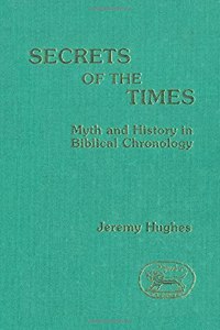 Secrets of the Times: Myth and History in Biblical Chronology (JSOT supplement)