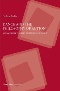 Dance and the Philosophy of Action: A Framework for the Aesthetics of Dance