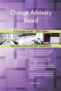 Change Advisory Board A Complete Guide - 2020 Edition