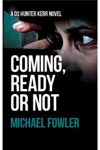 Coming, Ready or Not: A DS Hunter Kerr Novel