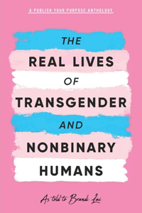 The Real Lives of Transgender and Nonbinary Humans