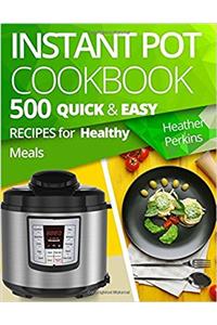 Instant Pot Cookbook: 500 Quick and Easy Recipes for Healthy Meals