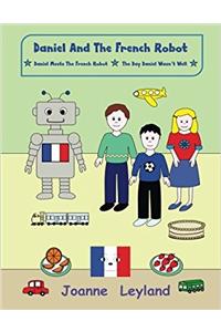 Daniel And The French Robot - Book 1: Two lovely stories teaching French to 3 - 7 year olds. Daniel Meets The French Robot / The Day Daniel Wasnt Well: Volume 1