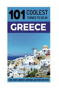 Greece Travel Guide: 101 Coolest Things to Do in Greece (Greek Islands Travel Guide, Athens, Corfu, Kos, Santorini, Mykonos, Lefkas, Kefalonia)