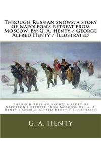 Through Russian snows; a story of Napoleon's retreat from Moscow. By