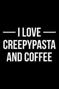 I Love Creepypasta and Coffee