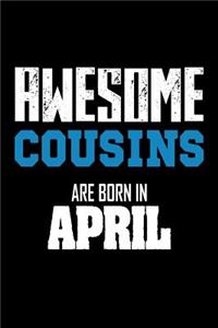 Awesome Cousins Are Born In April: Cousin Journal Birthday Gift for Him