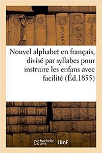 Nouvel Alphabet En Français, Divisé Par Syllabes Pour Instruire Les Enfans Avec Facilité