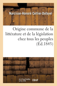 Origine Commune de la Littérature Et de la Législation Chez Tous Les Peuples: Démontrée Par l'Examen Comparatif Des Monuments Littéraires Des Hébreux, Des Hindous, Des Chinois