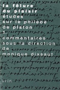 Felure Du Plaisir Etudes Sur Le Philebe de Platon Vol. 1