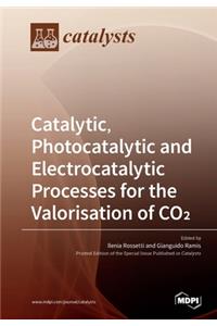 Catalytic, Photocatalytic and Electrocatalytic Processes for the Valorisation of CO(2)