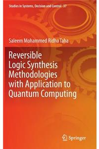 Reversible Logic Synthesis Methodologies with Application to Quantum Computing