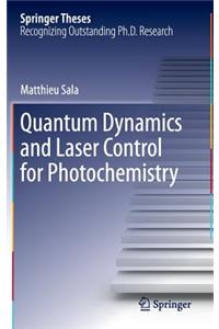 Quantum Dynamics and Laser Control for Photochemistry