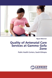 Quality of Antenatal Care Services at Gammo Gofa Zone