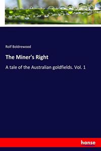 Miner's Right: A tale of the Australian goldfields. Vol. 1