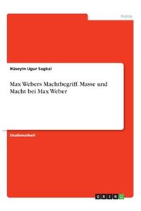 Max Webers Machtbegriff. Masse und Macht bei Max Weber