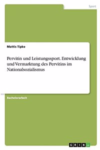 Pervitin und Leistungssport. Entwicklung und Vermarktung des Pervitins im Nationalsozialismus