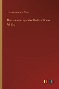 Haarlem Legend of the Invention of Printing
