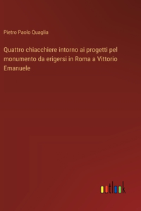 Quattro chiacchiere intorno ai progetti pel monumento da erigersi in Roma a Vittorio Emanuele