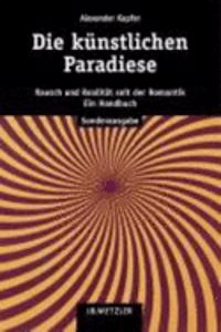 Die Künstlichen Paradiese: Rausch Und Realität Seit Der Romantik. Ein Handbuch