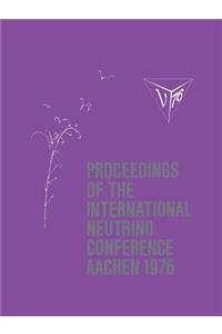 Proceedings of the International Neutrino Conference Aachen 1976