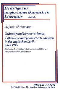 Ordnung und Konservatismus- Aesthetische und politische Tendenzen in der englischen Lyrik nach 1945: Studien Zu Den Lyrischen Werken Von Donald Davie, Philip Larkin Und Charles Sisson