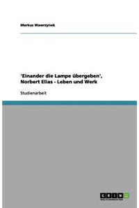 'Einander die Lampe übergeben', Norbert Elias - Leben und Werk