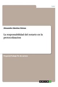 responsabilidad del notario en la protocolizacion