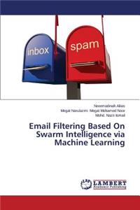 Email Filtering Based On Swarm Intelligence via Machine Learning