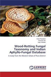Wood-Rotting Fungal Taxonomy and Indian Aphyllo-Fungal Database