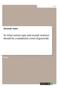 To what extent rape and sexual violence should be considered a tool of genocide