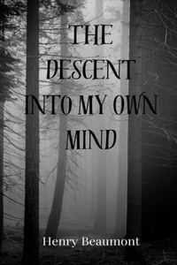 The Descent into My Own Mind