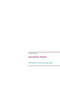 ernsthaft heiter: dem lachenden- und dem weinenden Auge