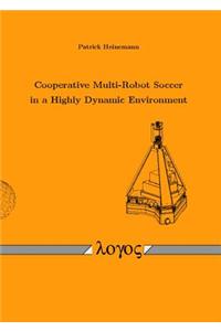Cooperative Multi-Robot Soccer in a Highly Dynamic Environment