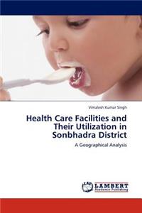 Health Care Facilities and Their Utilization in Sonbhadra District