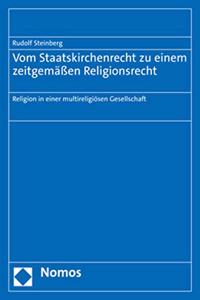 Vom Staatskirchenrecht Zu Einem Zeitgemassen Religionsrecht