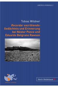 Recordar Escribiendo: Gedaechtnis Und Erinnerung Bei Nestor Ponce Und Eduardo Belgrano Rawson