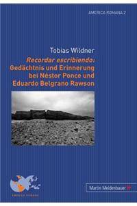 Recordar Escribiendo: Gedaechtnis Und Erinnerung Bei Néstor Ponce Und Eduardo Belgrano Rawson