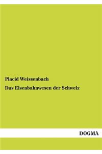 Das Eisenbahnwesen Der Schweiz