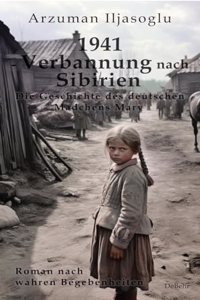1941 - Verbannung nach Sibirien - Die Geschichte des deutschen Madchens Mary - Roman nach wahren Begebenheiten