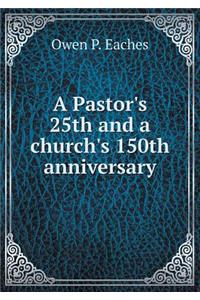 A Pastor's 25th and a Church's 150th Anniversary