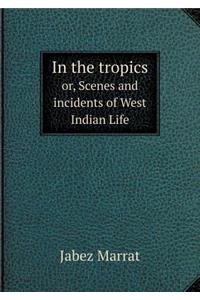 In the Tropics Or, Scenes and Incidents of West Indian Life