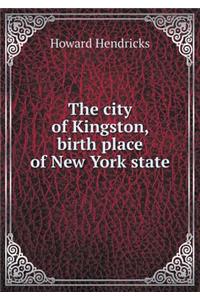 The City of Kingston, Birth Place of New York State