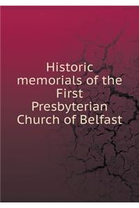 Historic Memorials of the First Presbyterian Church of Belfast