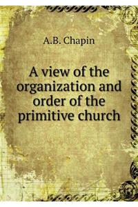 A View of the Organization and Order of the Primitive Church