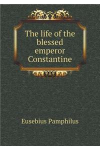 The life of the blessed emperor Constantine