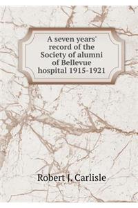A Seven Years' Record of the Society of Alumni of Bellevue Hospital 1915-1921