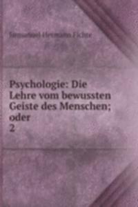 Psychologie: Die Lehre vom bewussten Geiste des Menschen; oder .