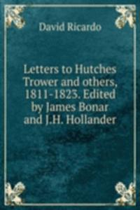 Letters to Hutches Trower and others, 1811-1823. Edited by James Bonar and J.H. Hollander