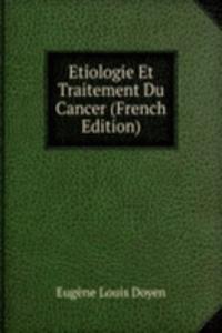 Etiologie Et Traitement Du Cancer (French Edition)